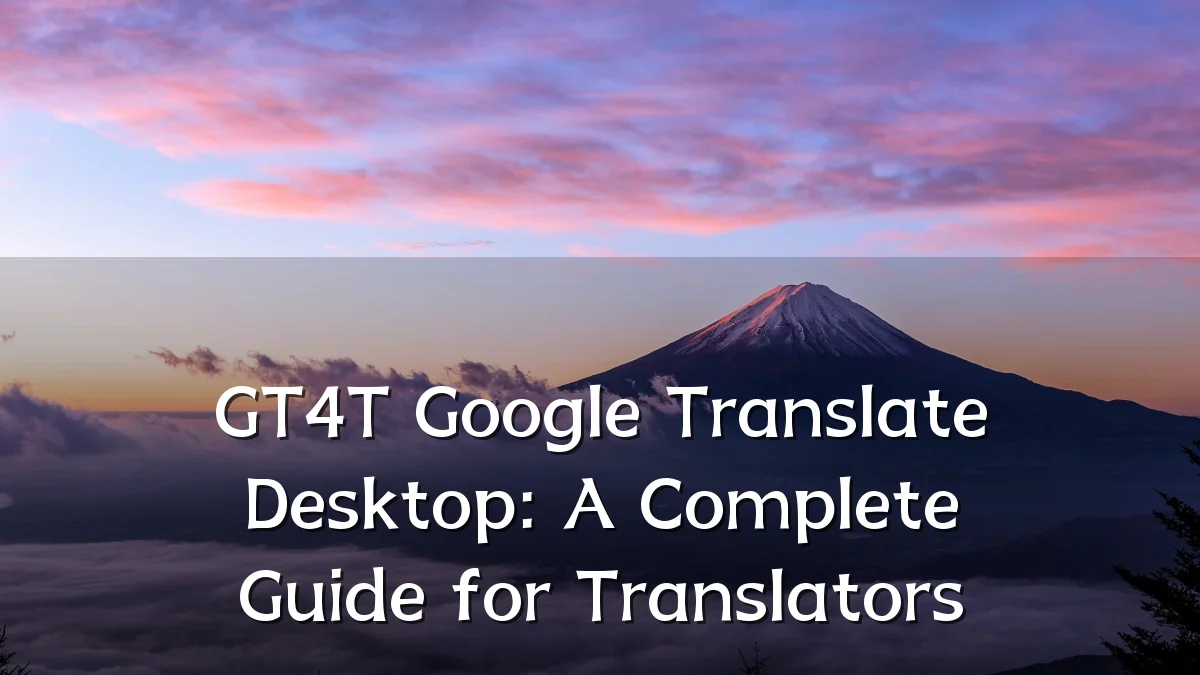 GT4T Google Translate Desktop: A Complete Guide for Translators