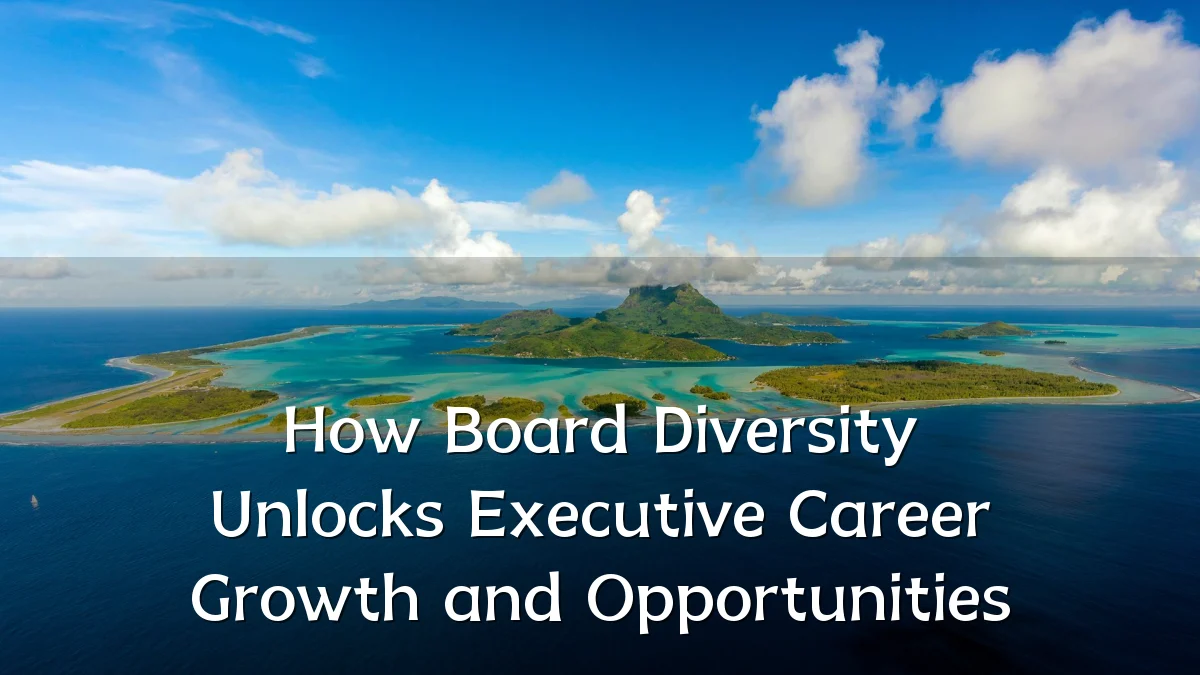 How Board Diversity Unlocks Executive Career Growth and Opportunities