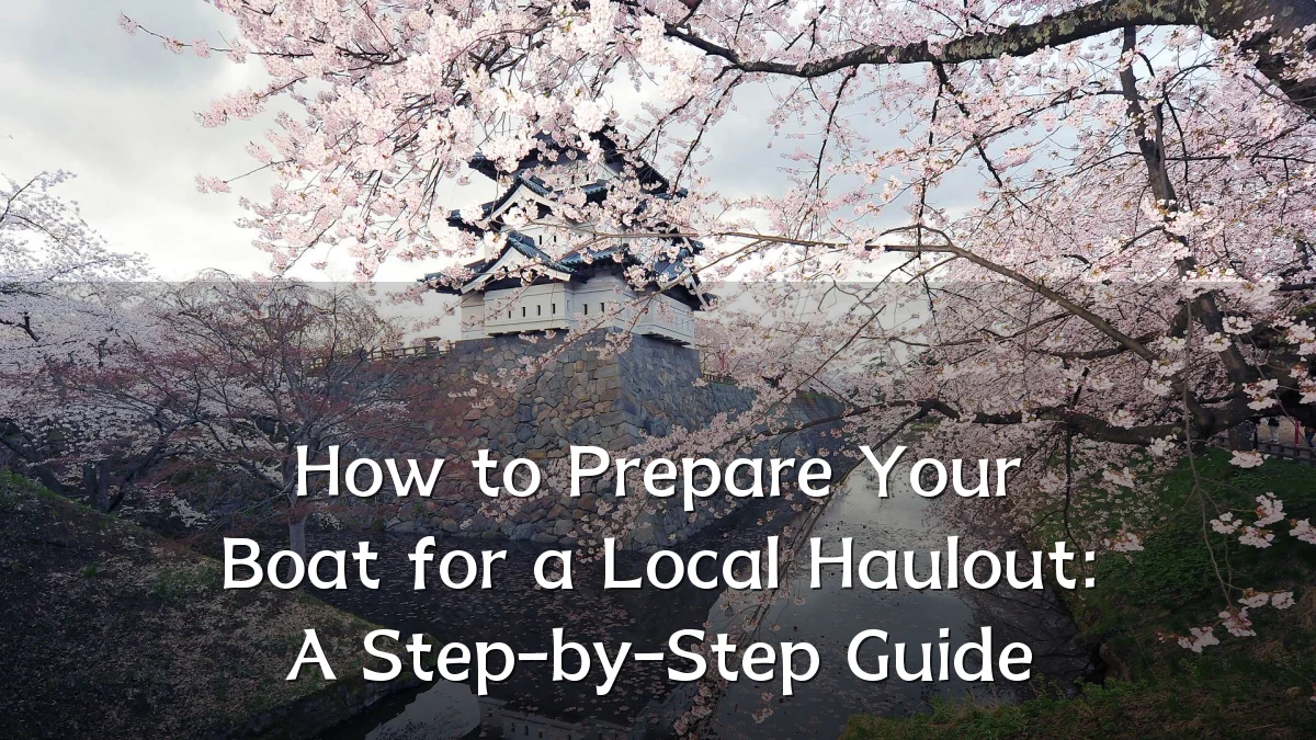 How to Prepare Your Boat for a Local Haulout: A Step-by-Step Guide