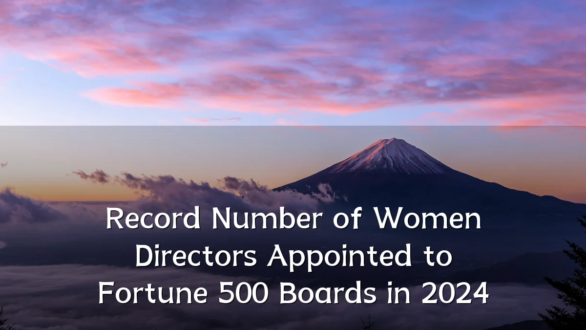 Record Number of Women Directors Appointed to Fortune 500 Boards in 2024