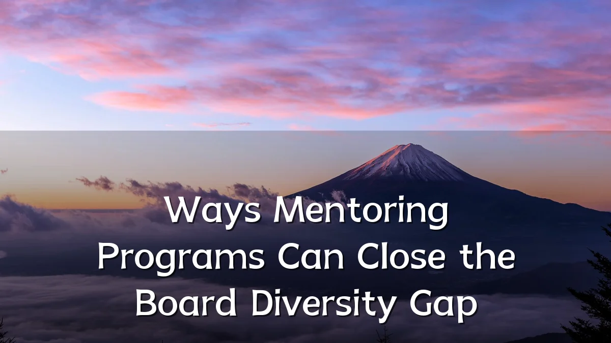 Ways Mentoring Programs Can Close the Board Diversity Gap