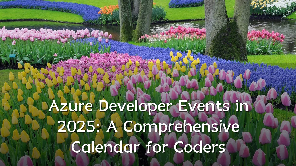 Azure Developer Events in 2025: A Comprehensive Calendar for Coders