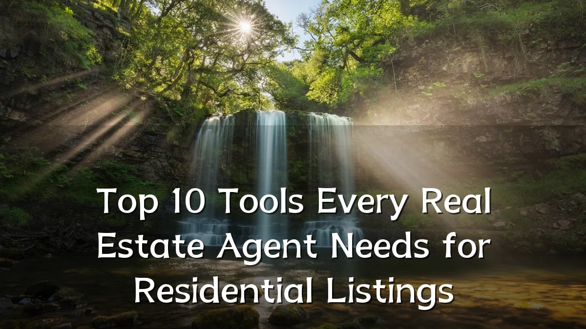 Top 10 Tools Every Real Estate Agent Needs for Residential Listings