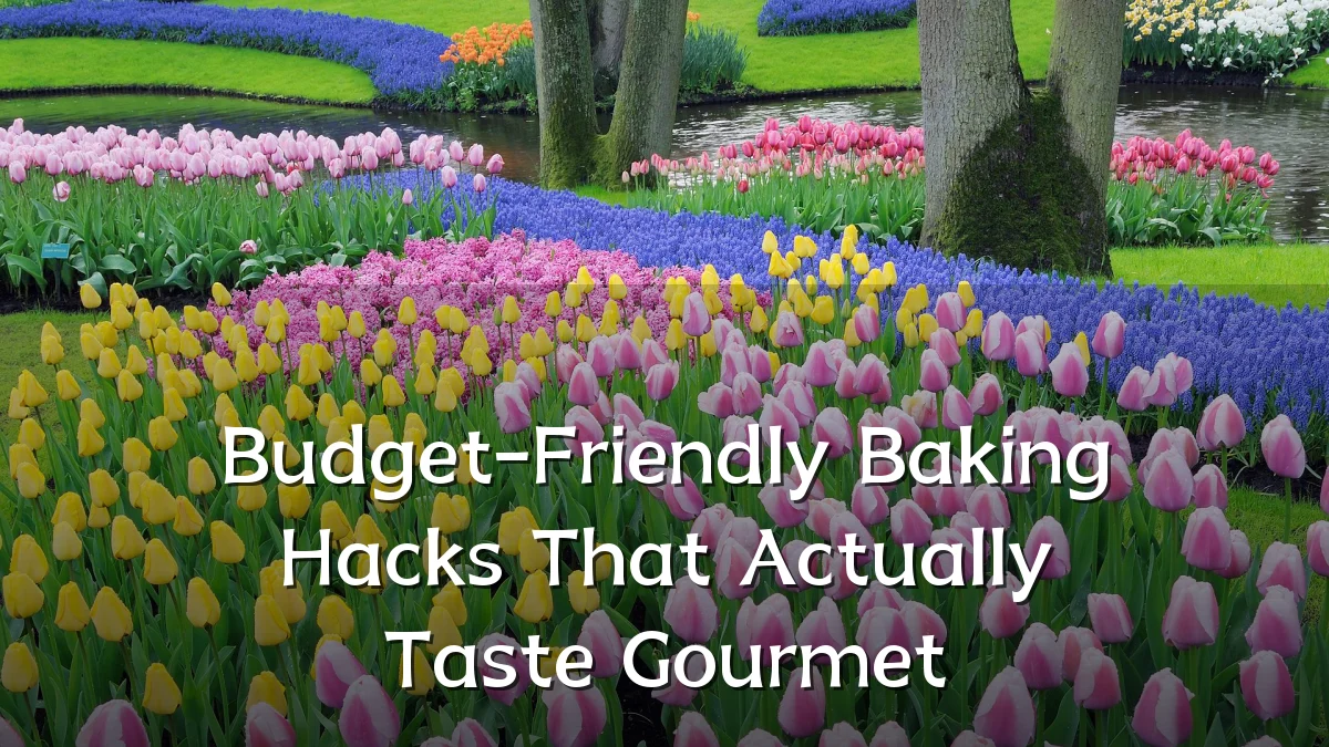 Budget-Friendly Baking Hacks That Actually Taste Gourmet