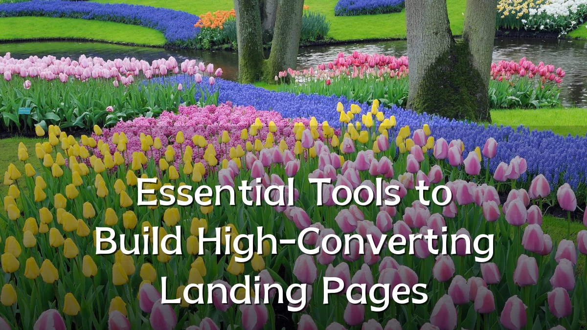 Essential Tools to Build High-Converting Landing Pages