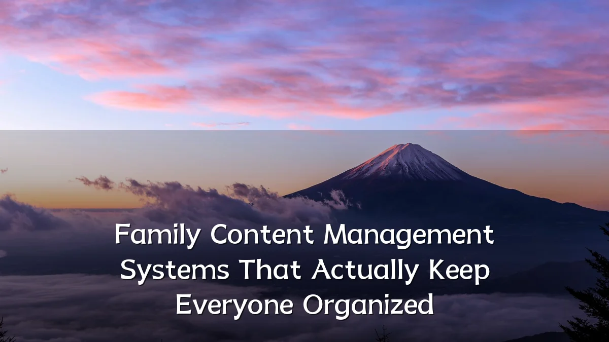 Family Content Management Systems That Actually Keep Everyone Organized