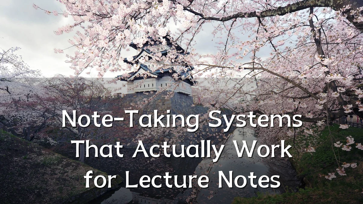 Note-Taking Systems That Actually Work for Lecture Notes