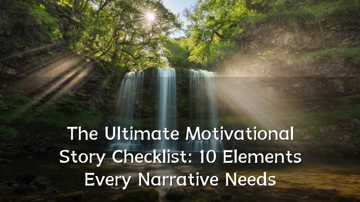 The Ultimate Motivational Story Checklist: 10 Elements Every Narrative Needs