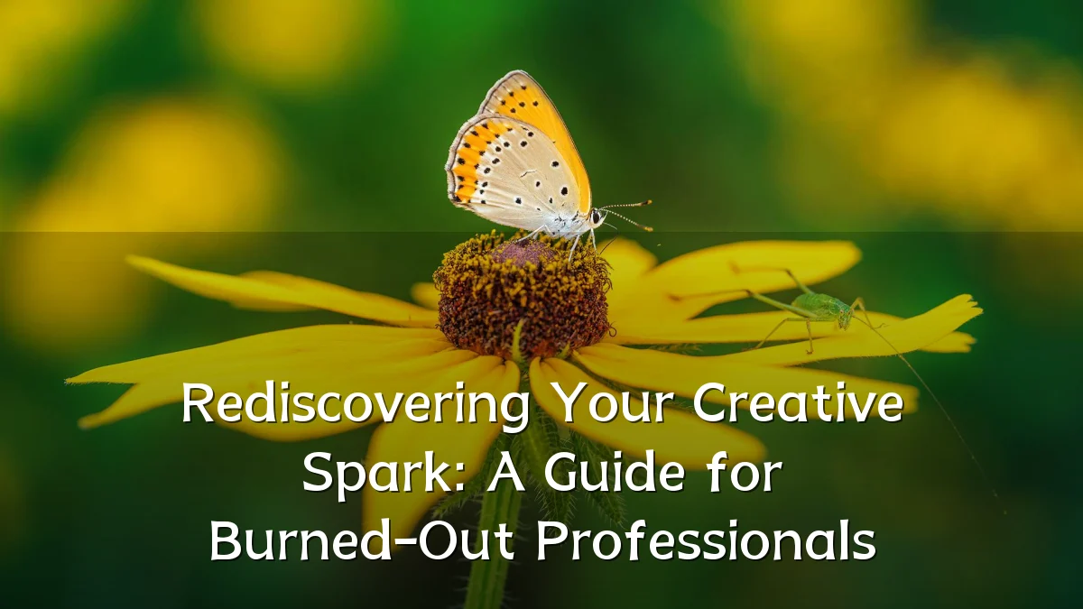 Rediscovering Your Creative Spark: A Guide for Burned-Out Professionals