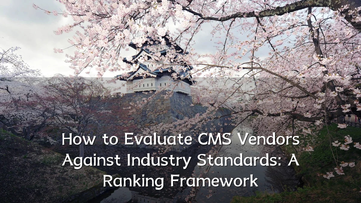 How to Evaluate CMS Vendors Against Industry Standards: A Ranking Framework